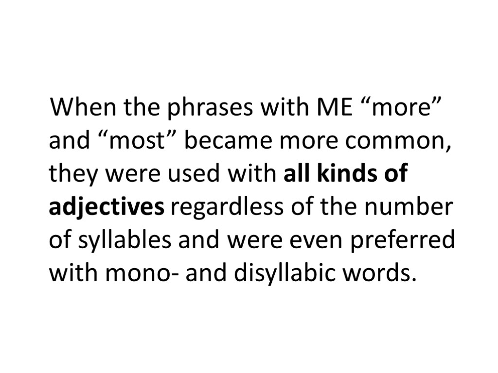 When the phrases with ME “more” and “most” became more common, they were used